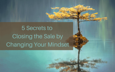 5 Secrets to Closing the Sale by Changing Your Mindset