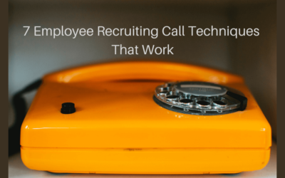 7 Employee Recruiting Call Techniques That Work